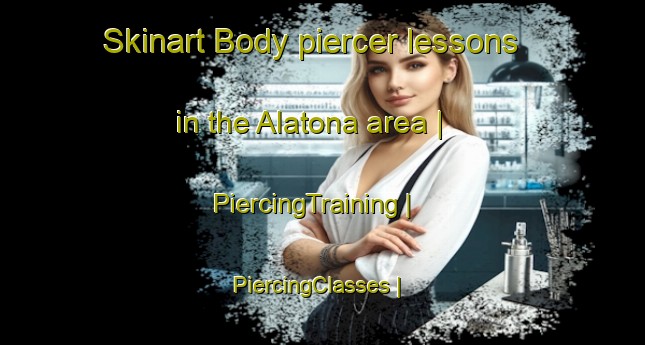 Skinart Body piercer lessons in the Alatona area | PiercingTraining | PiercingClasses | SkinartTraining-Mali